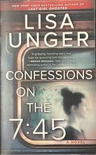 Load image into Gallery viewer, Confessions on the 7:45: A Novel by Lisa Unger