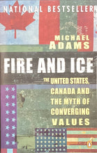 Load image into Gallery viewer, Fire and Ice: The United States, Canada and the Myth of Converging Values by Michael Adams