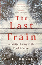 Load image into Gallery viewer, The Last Train: A Family History of the Final Solution by Peter Bradley