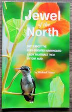 Load image into Gallery viewer, Jewel of the North: Facts About the Ruby-Throated Hummingbird & How to Attract Them to Your Yard by Michael Wiens