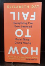 Load image into Gallery viewer, How to Fail: Everything I've Learned From Things Going Wrong by Elizabeth Day