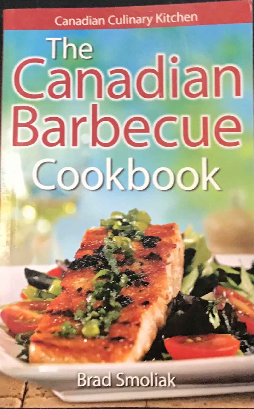 The Canadian Barbecue Cookbook, Brad Smoliak