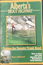 Load image into Gallery viewer, Alberta&#39;s Trout Highway: Fishing The Forestry Trunk Road: Mitchell, Barry
