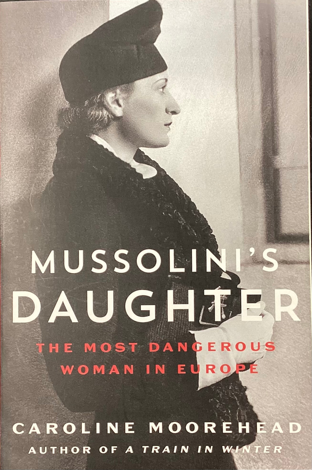 Mussolini's Daughter: The Most Dangerous Woman in Europe by Caroline Moorhead