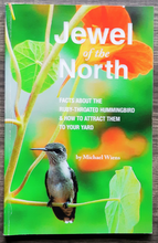 Load image into Gallery viewer, Jewel of the North: Facts About the Ruby-Throated Hummingbird &amp; How to Attract Them to Your Yard by Michael Wiens
