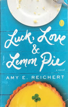 Load image into Gallery viewer, Luck, Love &amp; Lemon Pie, Amy E. Reichert

