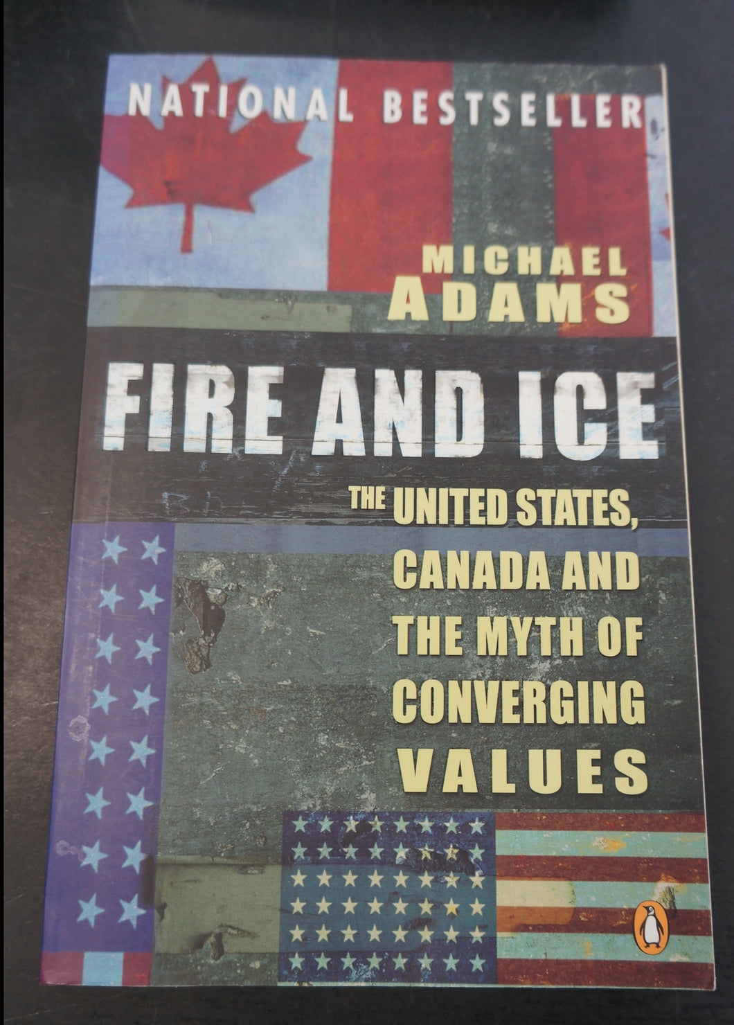 Fire and Ice: The United States, Canada and the Myth of Converging Values by Michael Adams