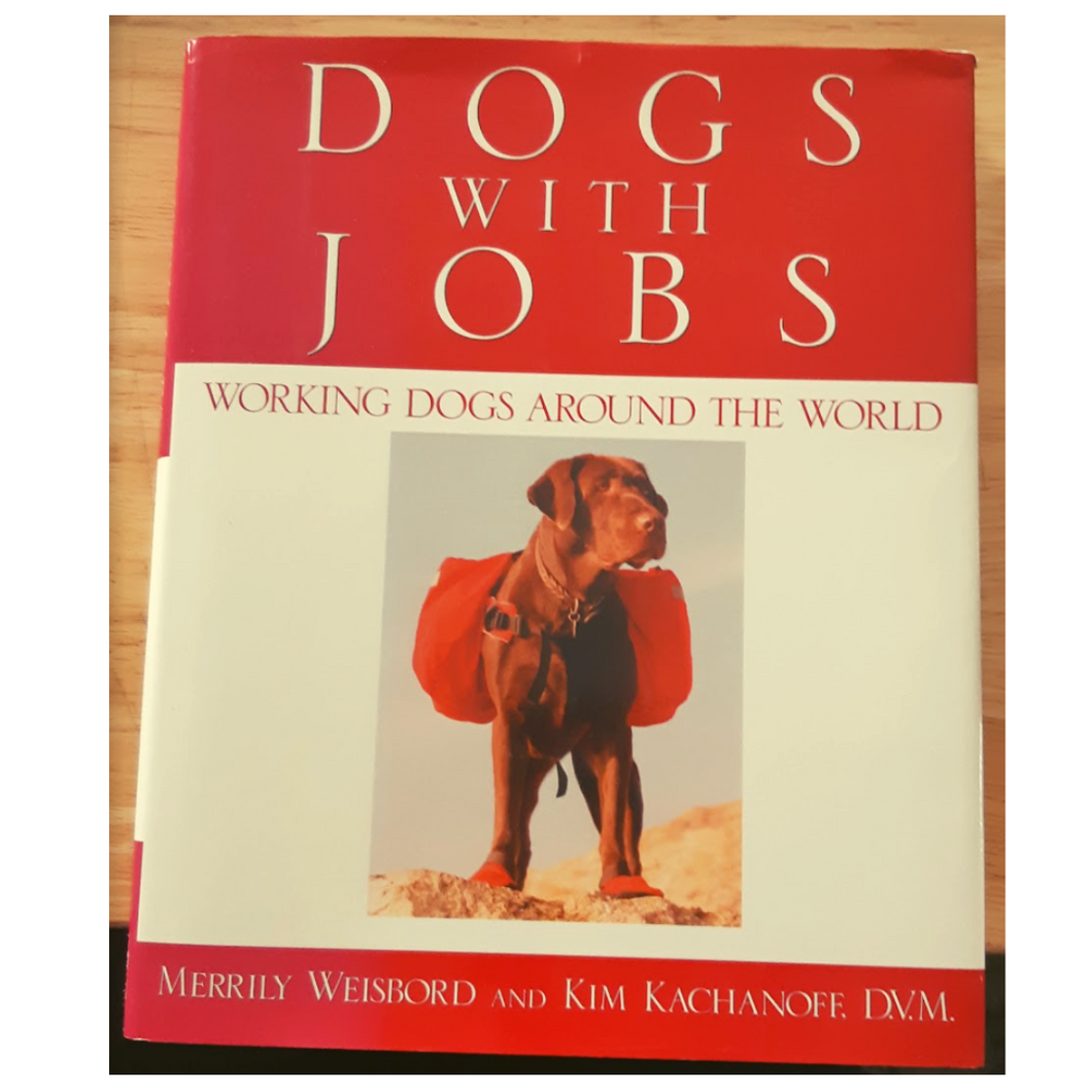 Dogs With Jobs: Working Dogs Around the World by Merrily Weisbord and Kim Kachanoff, D.V.M.