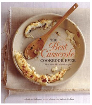 The Best Casserole Cookbook Ever - With More Than 500 Recipes by Beatrice Ojakangas