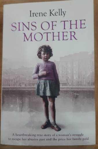Sins Of The Mother: A Heartbreaking True Story Of A Woman's Struggle To Escape Her Past And The Price Her Family Paid by Irene Kelly