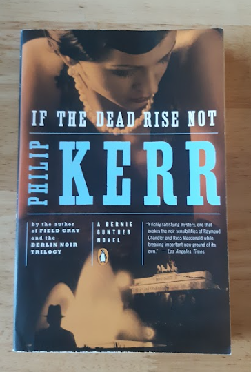 If the Dead Rise Not: A Bernie Gunther Novel by Philip Kerr