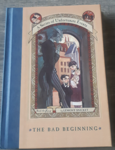 A Series of Unfortunate Events: Book the First: The Bad Beginning by Lemony Snicket