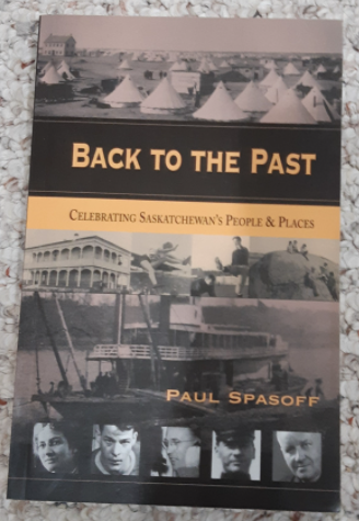 Back to the Past: Celebrating Saskatchewan's People & Places by Paul Spasoff